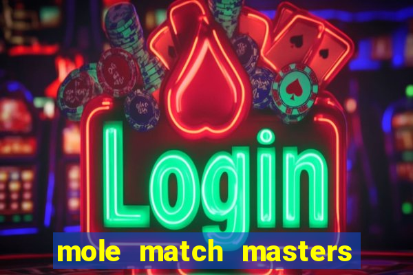 mole match masters ganha dinheiro